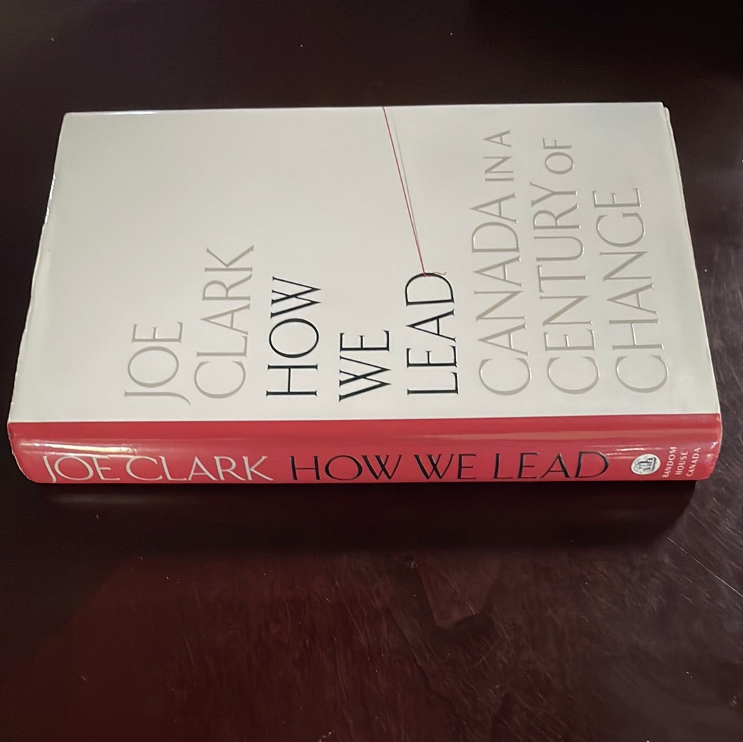 How We Lead: Canada in a Century of Change (Inscribed) - Clark, Joe