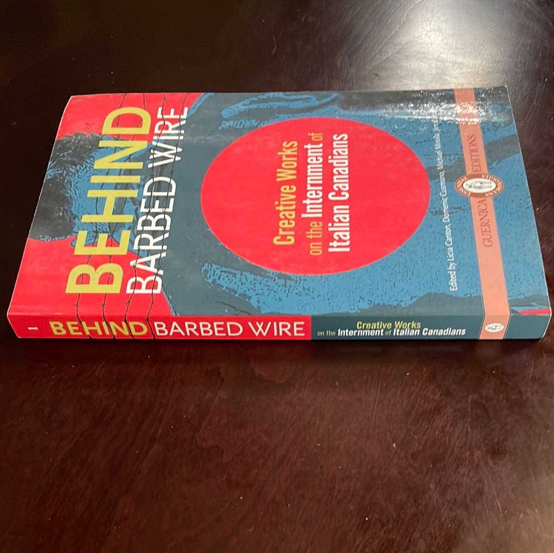 Behind Barbed Wire: Creative Works on the Internment of Italian Canadians - Canton, Licia; Cusmano, Domenic; Mirolla, Michael; Zucchero, Jim