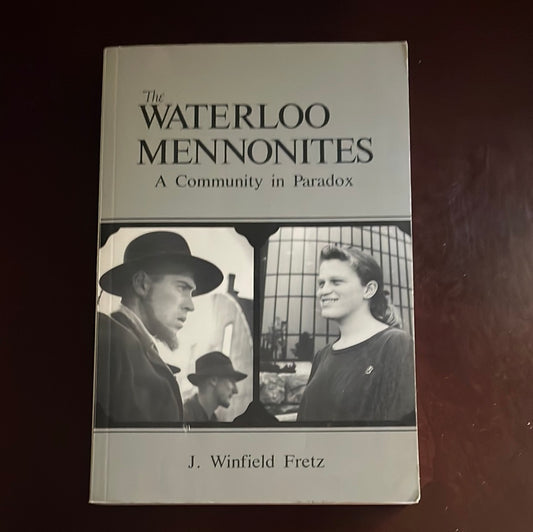 The Waterloo Mennonites: A Community in Paradox - Winfield, Fretz, J.