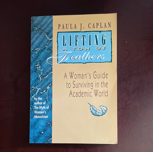 Lifting a Ton of Feathers: A Woman's Guide to Surviving in the Academic World (Heritage) (Signed) - Caplan, Paula J.
