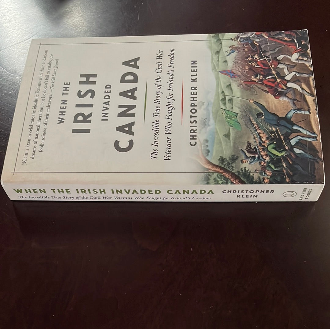 When the Irish Invaded Canada: The Incredible True Story of the Civil War Veterans Who Fought for Ireland's Freedom - Klein, Christopher