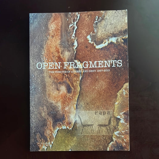 Open Fragments: The Theatre of Adhere and Deny 1997-2010 (Inscribed) - Guy, Grant