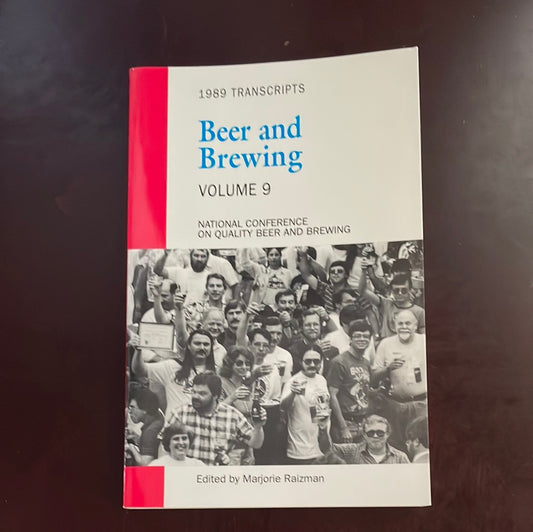 Beer and Brewing Volume 9: National Conference on Quality Beer and Brewing - 1989 Transcripts - Raizman, Marjorie