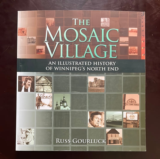 The Mosaic Village: A History of Winnipeg's North End - Gourluck, Russ