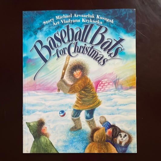 Baseball Bats for Christmas - Kusugak, Michael Arvaarluk