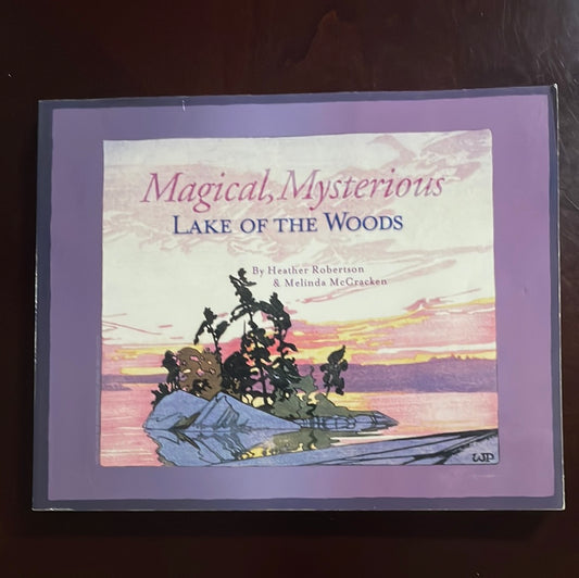Magical, Mysterious Lake of the Woods - Robertson, Heather; McCracken, Melinda