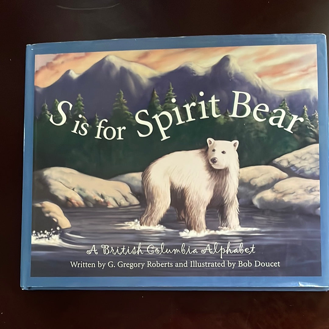 S Is for Spirit Bear: A British Columbia Alphabet - Roberts, G Gregory