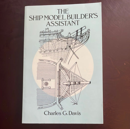 The Ship Model Builder's Assistant - Davis, Charles G.