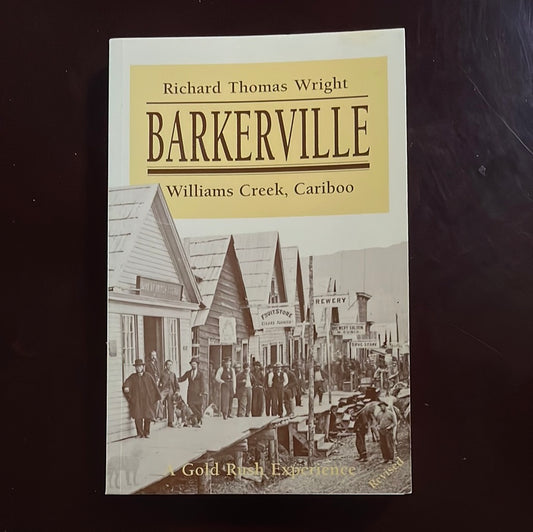 Barkerville, Williams Creek, Cariboo: A Gold Rush Experience - Wright, Richard Thomas