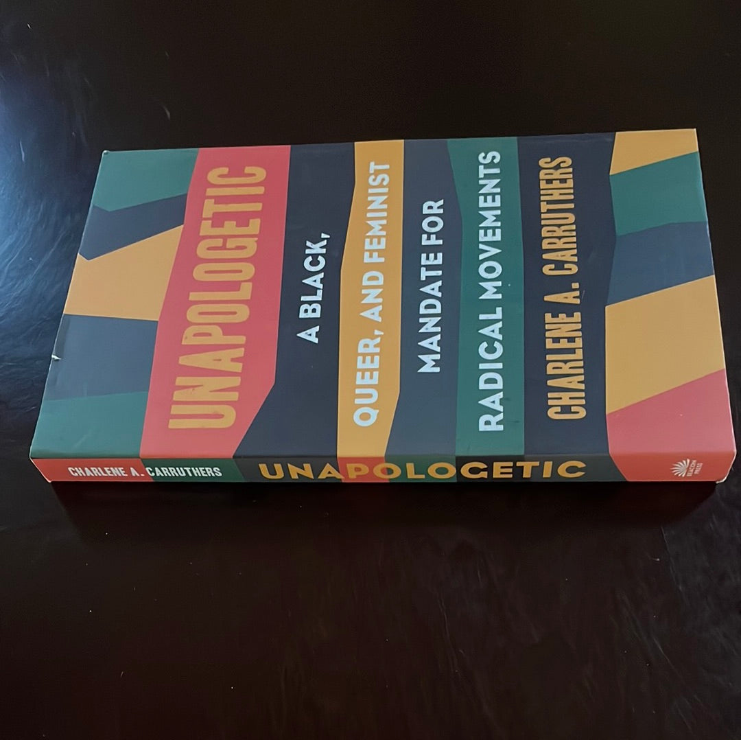 Unapologetic: A Black, Queer, and Feminist Mandate for Radical Movements - Carruthers, Charlene A.