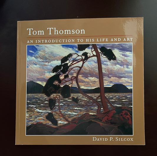 Tom Thomson: An Introduction to His Life and Art - Silcox, David P.