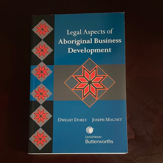 Legal Aspects of Aboriginal Business Development - Dorey, Dwight; Magnet, Joseph