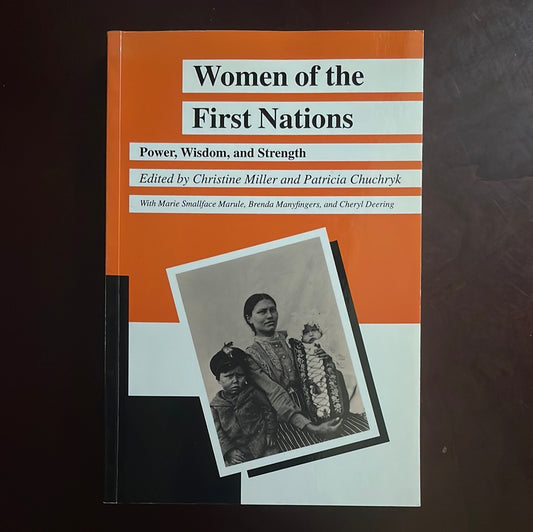 Women of the First Nations: Power, Wisdom, and Strength (Manitoba Studies in Native History, 9) - Miller, Christine; Chuchryk, Patricia; Marule, Marie Smallface; Manyfingers, Brenda; Deering, Chery