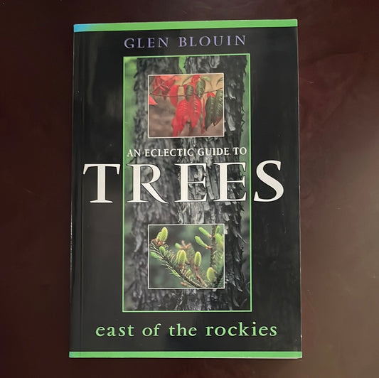 An Eclectic Guide to Trees East of the Rockies  - Blouin, Glen