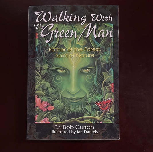 Walking With the Green Man: Father of the Forest Spirit of Nature - Curran, Dr. Bob