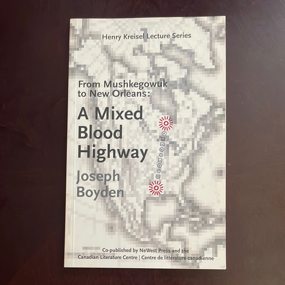 From Mushkegowuk to New Orleans: A Mixed Blood Highway - Boyden, Joseph