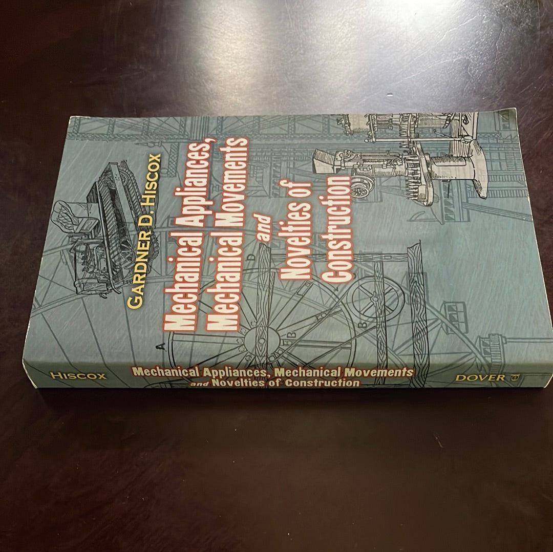 Mechanical Appliances, Mechanical Movements and Novelties of Construction - Hiscox, Gardner D.