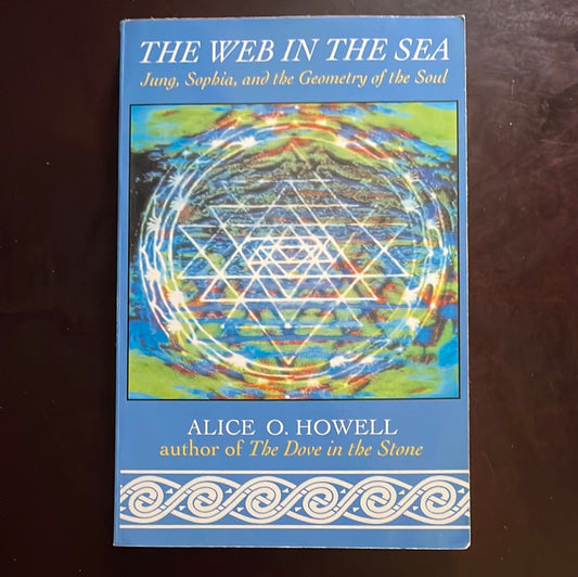 The Web in the Sea: Jung, Sophia, and the Geometry of the Soul - Howell, Alice O.