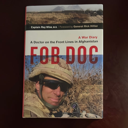 FOB Doc: A Doctor On the Front Lines in Afghanistan: A War Diary (Signed) - Wiss, Ray