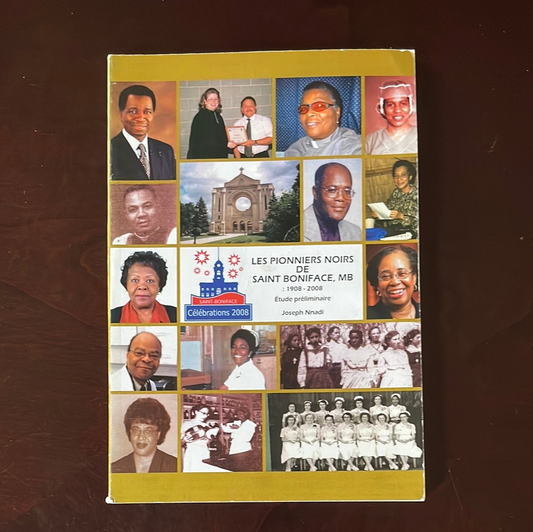 Black Pioneers of Saint-Boniface, Manitoba: 1908 - 2008 - Nnadi, Joseph