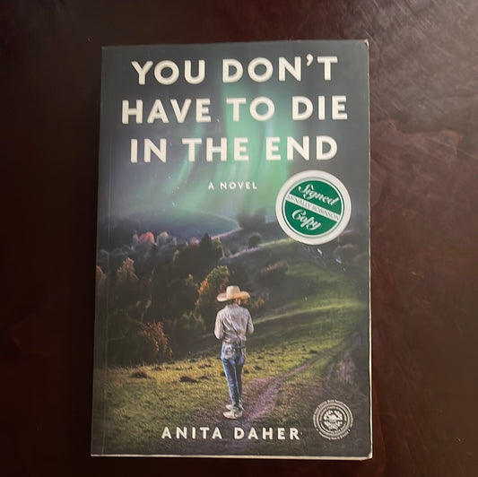 You Don't Have To Die In The End: A Novel (Signed) - Daher, Anita