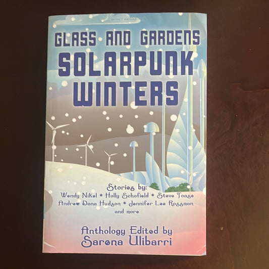 Glass and Gardens: Solarpunk Winters - Ulibarri, Sarena