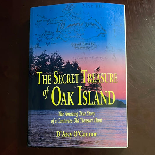 Secret Treasure of Oak Island: The Amazing True Story of a Centuries-Old Treasure Hunt - O'Connor, D'Arcy