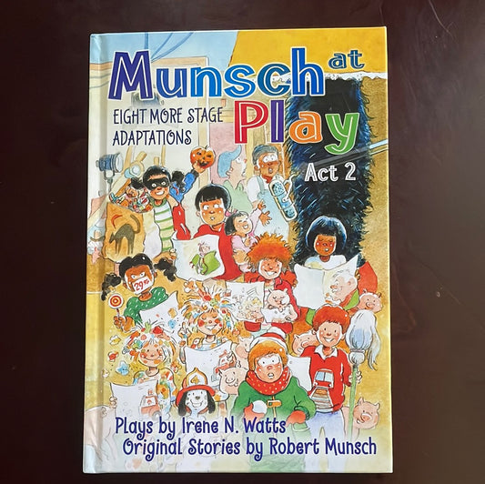 Munsch at Play Act 2: Eight More Stage Adaptions - Watts, Irene N.; Munsch, Robert