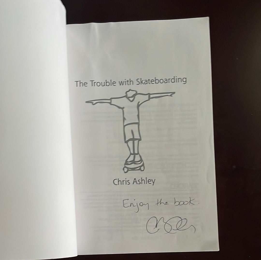 The Trouble with Skateboarding (Signed) - Ashley, Chris