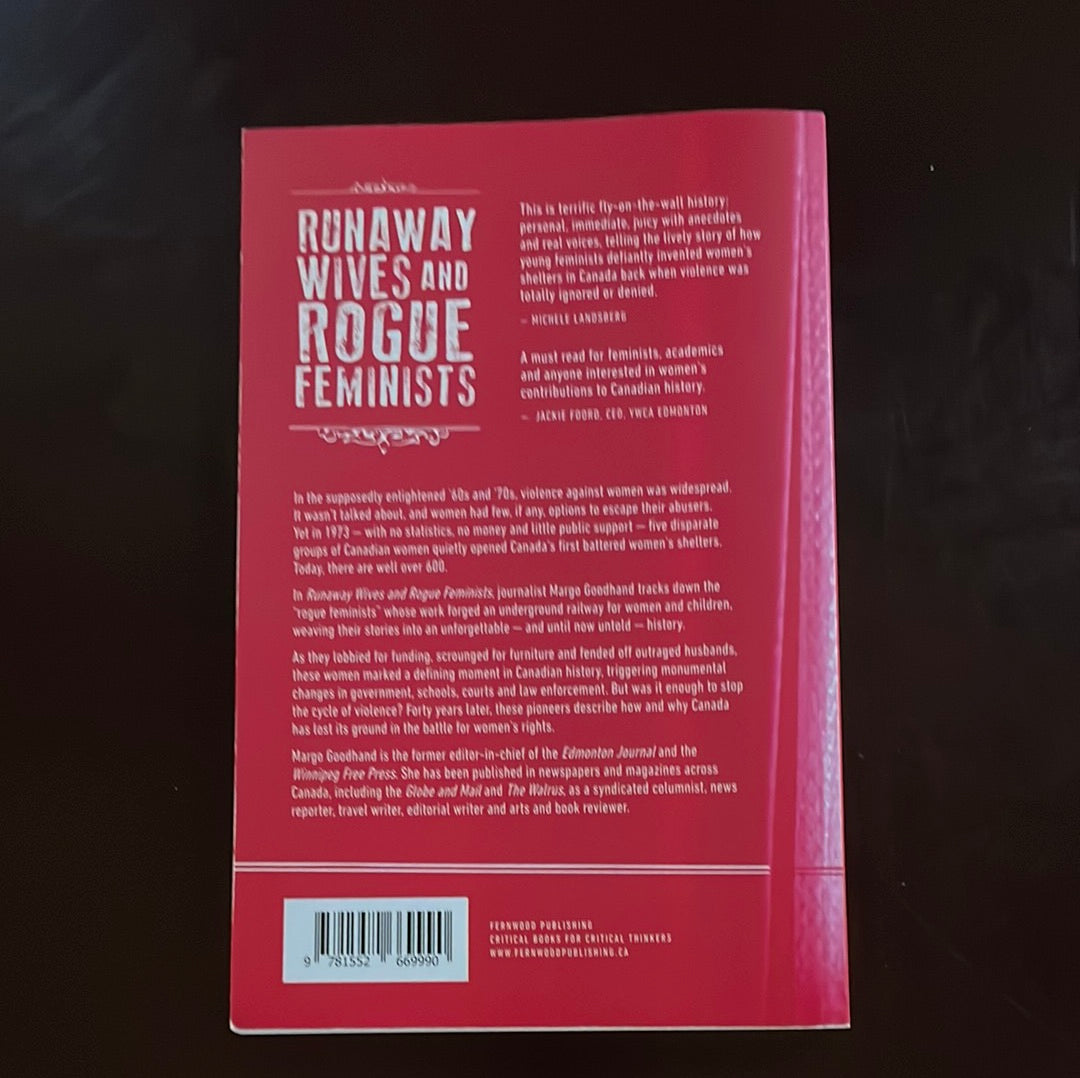 Runaway Wives and Rogue Feminists: The Origins of the Women's Shelter Movement in Canada (Inscribed) - Goodhand, Margo