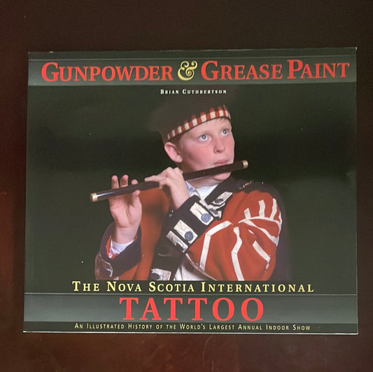 Gunpowder & Grease Paint: The Nova Scotia International Tattoo - Cuthbertson, Brian