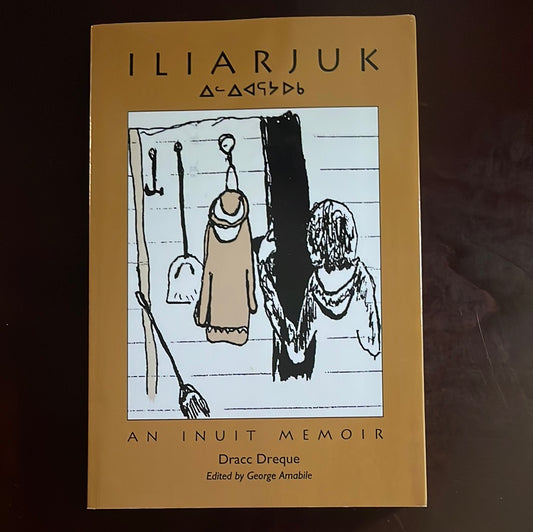 Iliarjuk: An Inuit Memoir - Dreque, Dracc
