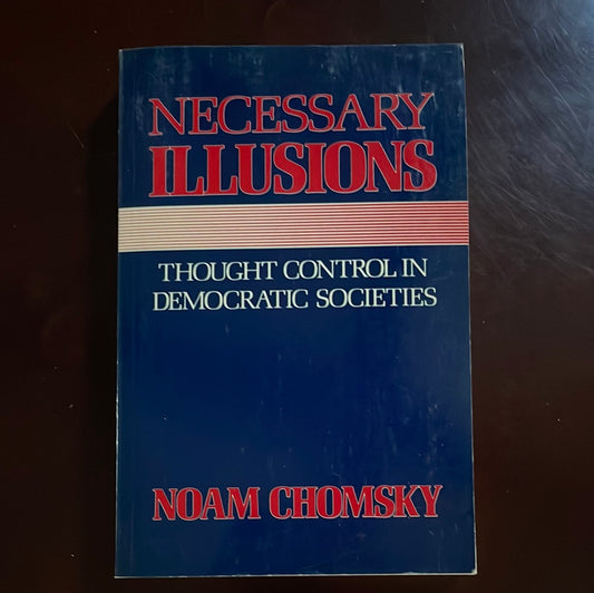 Necessary Illusions : Thought Control in Democratic Societies - Chomsky, Noam