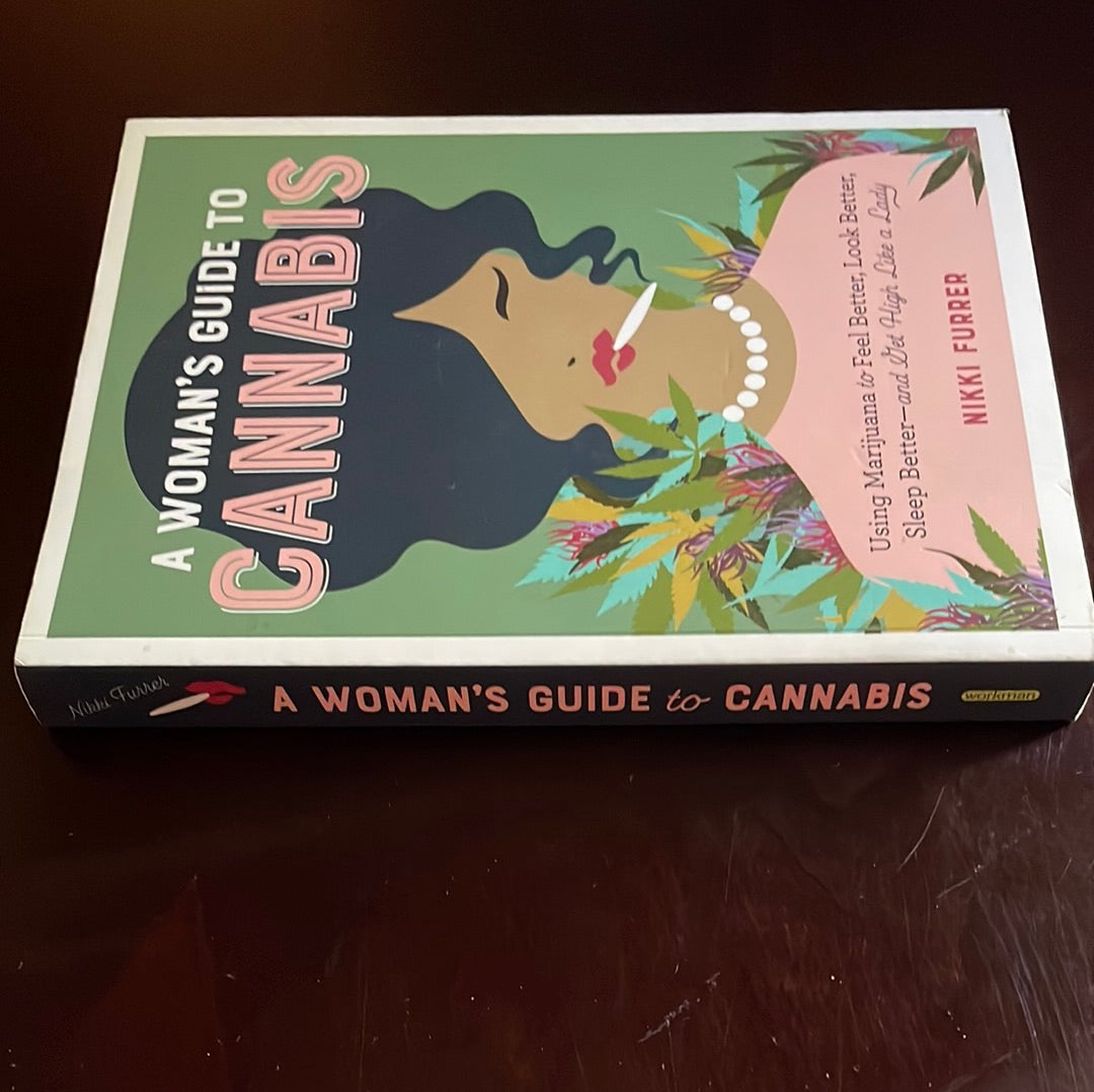 A Womans Guide to Cannabis: Using Marijuana to Feel Better, Look Better, Sleep Better-And Get High Like a Lady - Furrer, Nikki