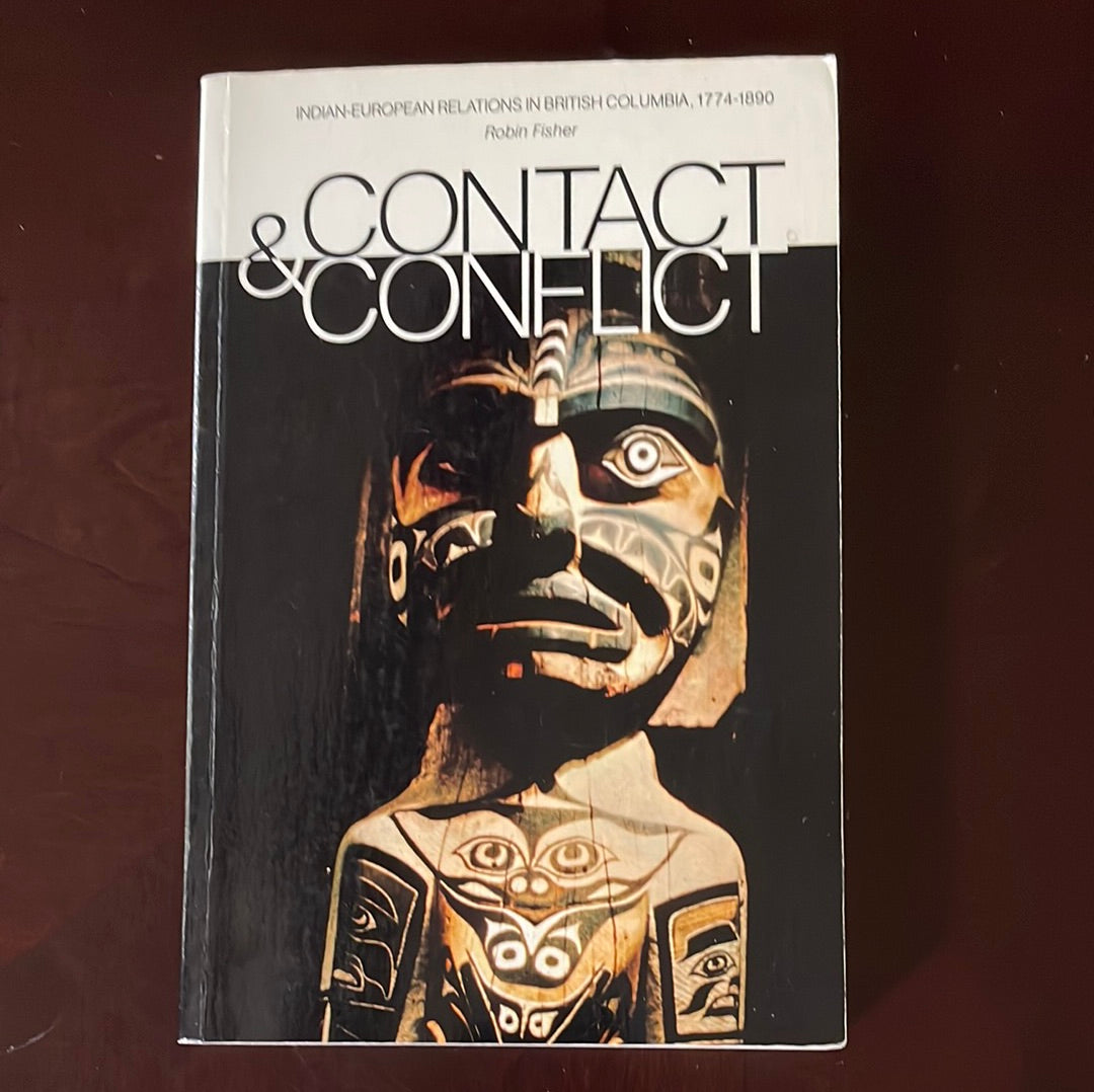 Contact & Conflict: Indian/European Relations in British Columbia, 1774-1890 - Fisher, Robin