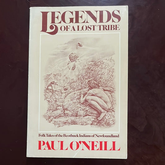 Legends of a Lost Tribe: Folk tales of the Beothuck Indians of Newfoundland - O'Neill, Paul