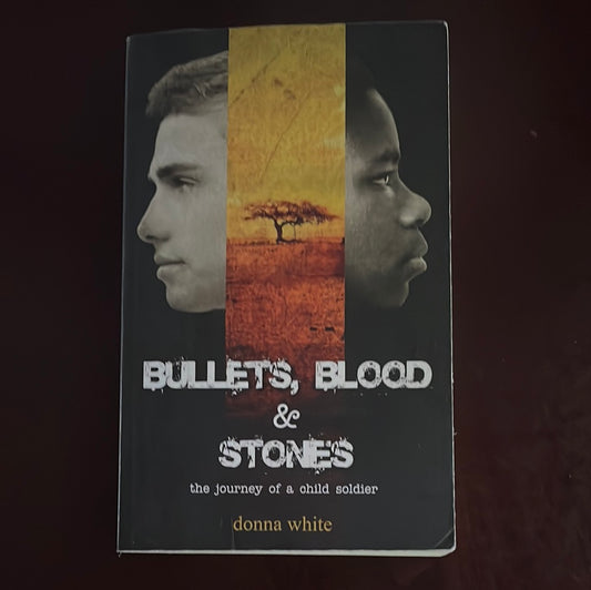 Bullets, Blood and Stones: the journey of a child soldier (The Stones Trilogy) (Signed) - White, Donna