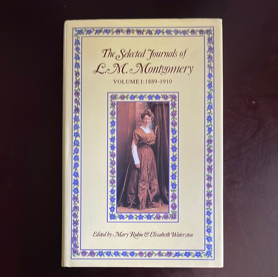 The Selected Journals of L. M. Montgomery: Volume I: 1889-1910 - Montgomery, L. M.; Rubio, Mary; Waterson, Elizabeth