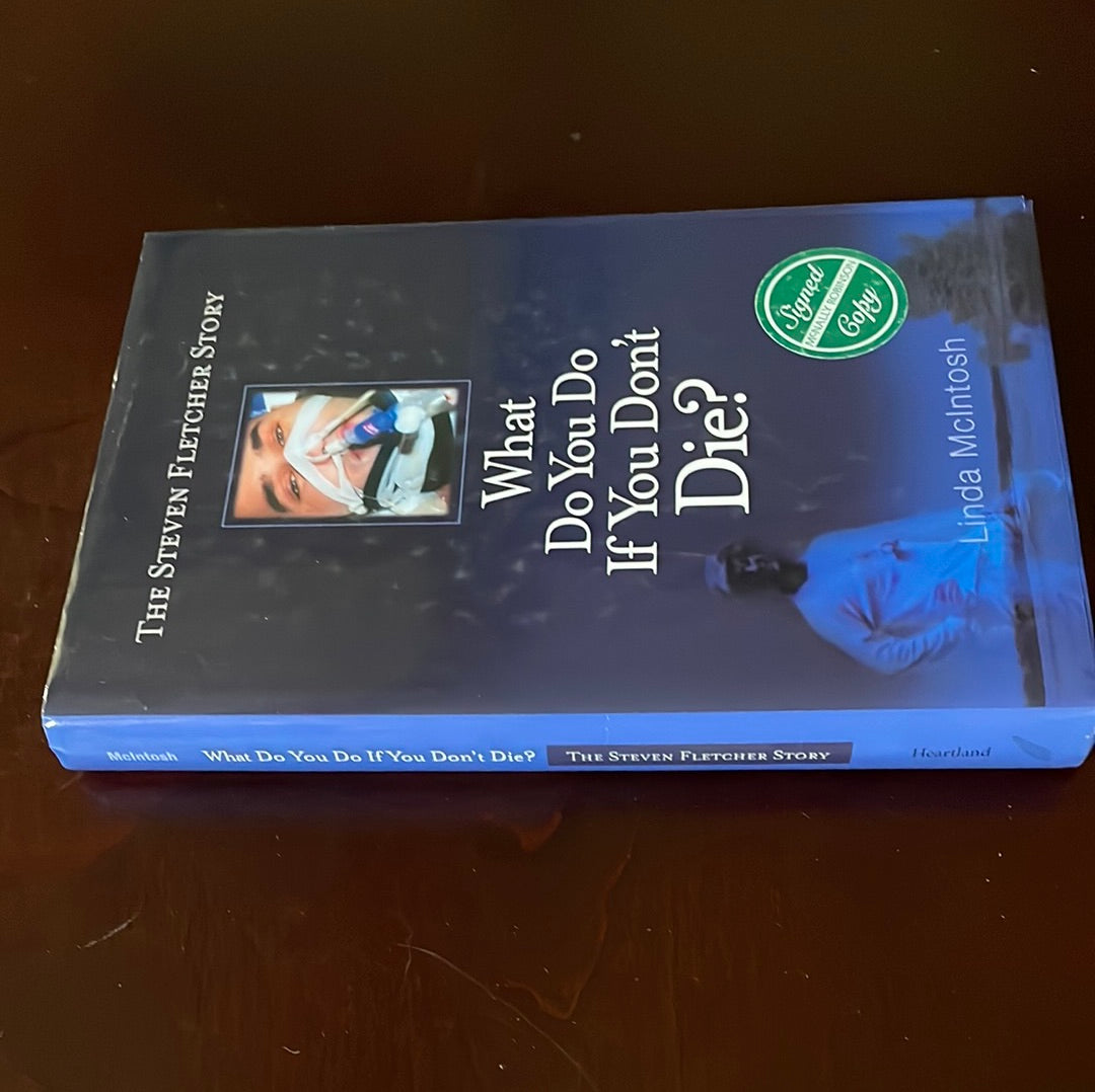 What Do You Do If You Don't Die? The Steven Fletcher Story (Signed) - McIntosh, Linda