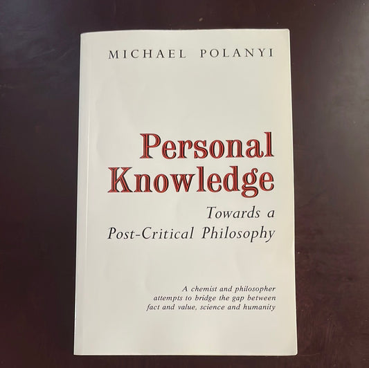 Personal Knowledge: Towards a Post-Critical Philosophy - Polanyi, Michael