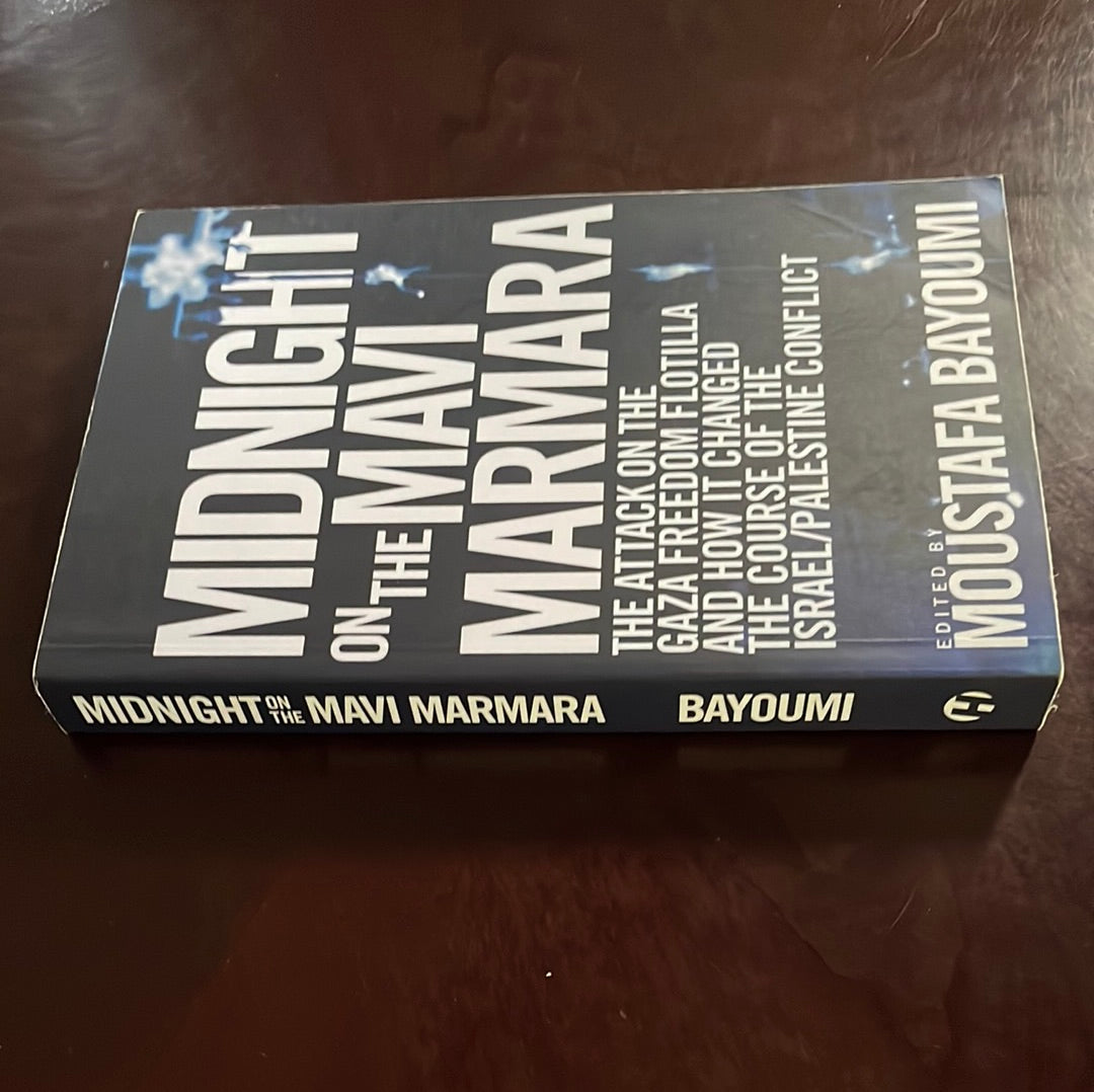 Midnight on the Mavi Marmara: The Attack on the Gaza Freedom Flotilla and How It Changed the Course of the Israel/Palestine Conflict - Bayoumi, Moustafa