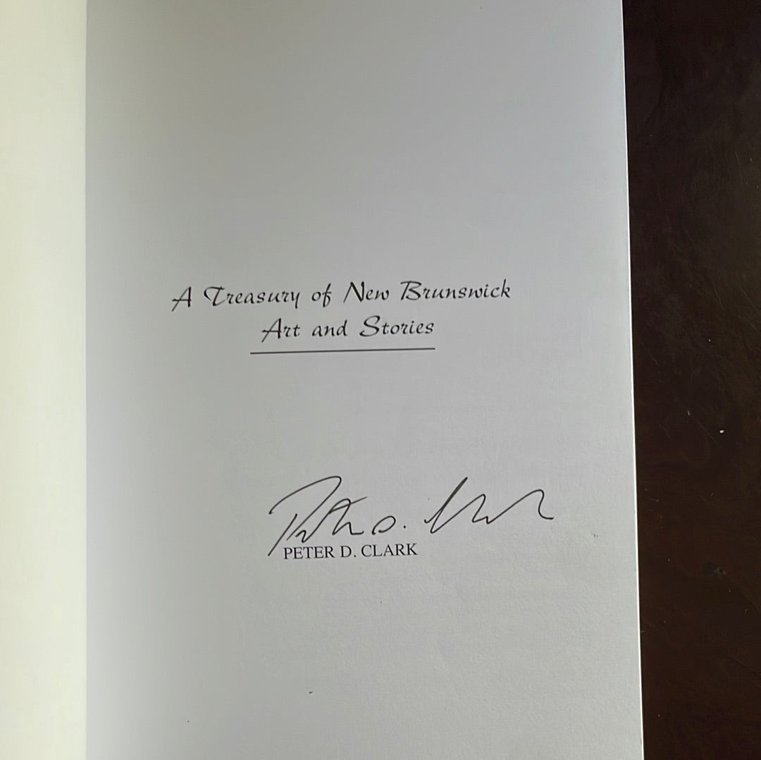 A Treasury of New Brunswick Art and Stories (Signed) - Clark, Peter D.