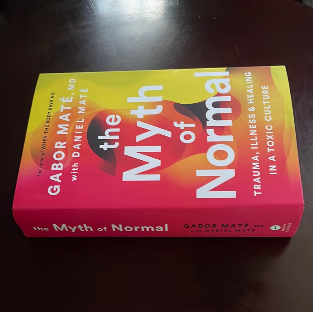 The Myth of Normal: Trauma, Illness & Healing in a Toxic Culture - Maté, Gabor; Maté, Daniel (Signed)