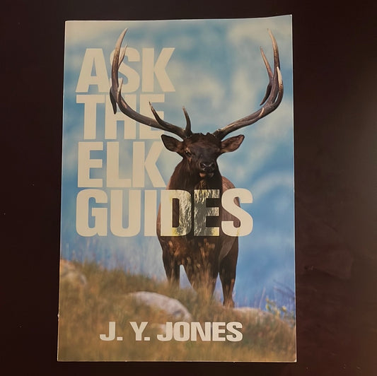 Ask the Elk Guides - Jones, J.Y.