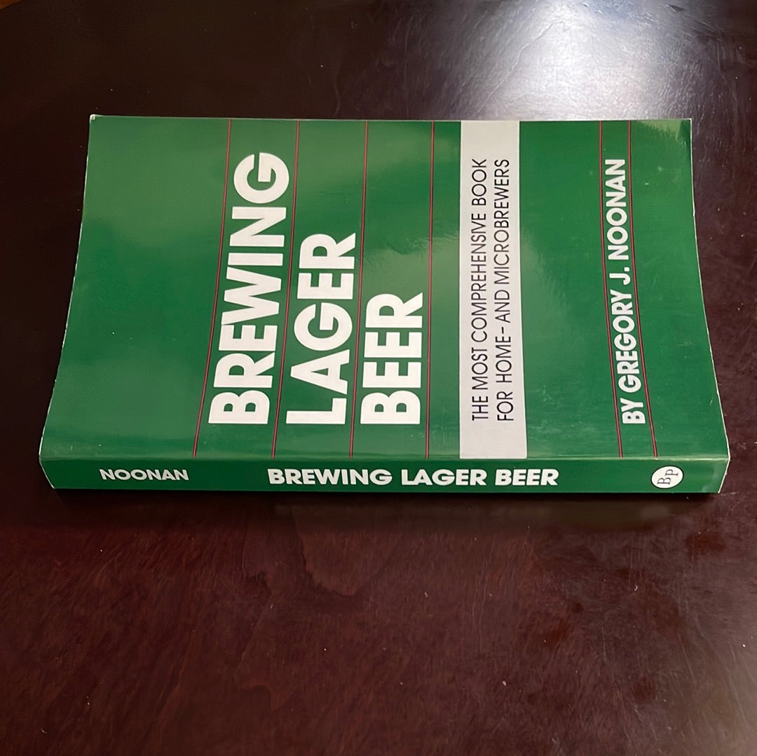 Brewing Lager Beer: The Most Comprehensive Book for Home - And Microbrewers - Noonan, Gregory J.