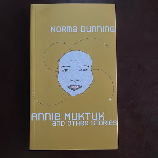 Annie Muktuk and Other Stories - Dunning, Norma