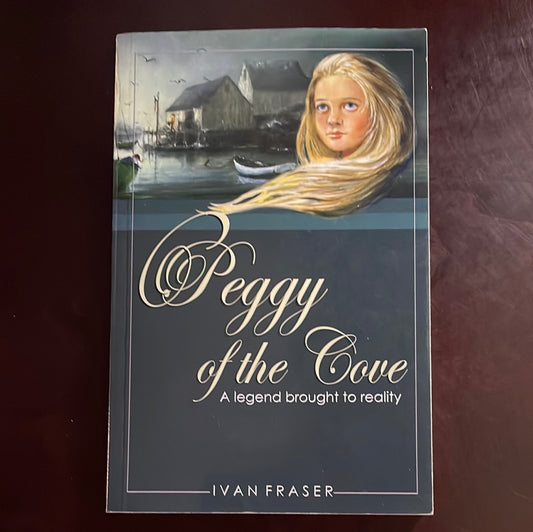 Peggy of the Cove : A Legend Brought to Reality (Signed) - Fraser, Ivan