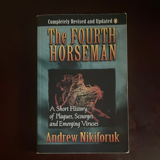 The Fourth Horseman: A Short History of Plagues, Scourges and Emerging Viruses - Nikiforuk, Andrew