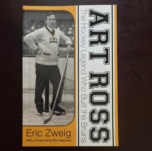 Art Ross: The Hockey Legend Who Built the Bruins - Zweig, Eric
