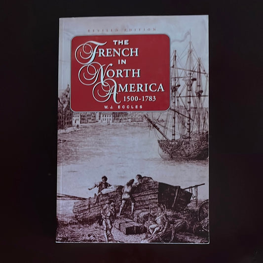 The French in North America 1500-1783 - Eccles, W.J.